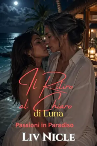 Copertina dell'ebook Il Ritiro al Chiaro di Luna: Passioni in Paradiso, Un Romanzo Saffico/Lesbico Bollente