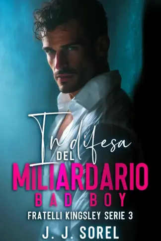Copertina dell'ebook IN DIFESA DEL MILIARDARIO BAD BOY (Fratelli Kingsley Serie Vol. 3)