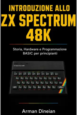 Copertina dell'ebook Introduzione allo ZX Spectrum 48K: Storia, Hardware e Programmazione BASIC per principianti (Informatica Pratica: Programmazione e Intelligenza Artificiale)