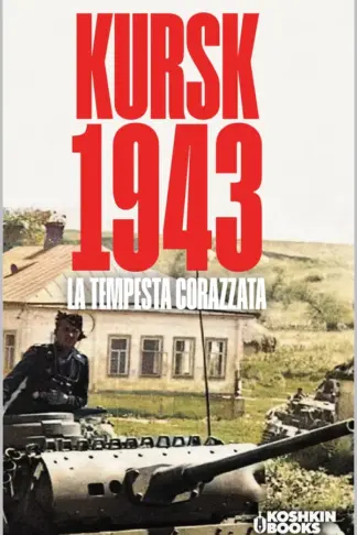 Copertina dell'ebook KURSK 1943: La tempesta corazzata (World Wars Collection [Edizione italiana] Vol. 5)