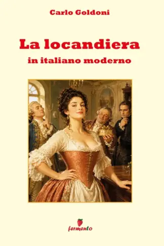 Copertina dell'ebook La locandiera in italiano moderno: La commedia più celebre di Goldoni in un adattamento in italiano contemporaneo per i lettori di oggi, con ampio apparato interpretativo e guida ai personaggi