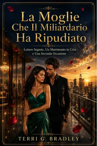 Copertina dell'ebook La Moglie Che Il Miliardario Ha Ripudiato: Lettere Segrete, Un Matrimonio in Crisi e Una Seconda Occasione