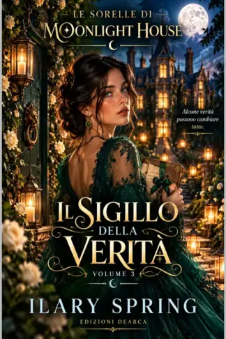 Copertina dell'ebook LE SORELLE DI MOONLIGHT HOUSE: IL SIGILLO DELLA VERITA' - VOLUME 3