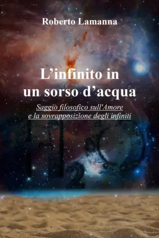 Copertina dell'ebook L'infinito in un sorso d'acqua: Saggio filosofico sull'Amore e la sovrapposizione degli infiniti (Spira: Saggi sulla vertigine del tempo e del senso)