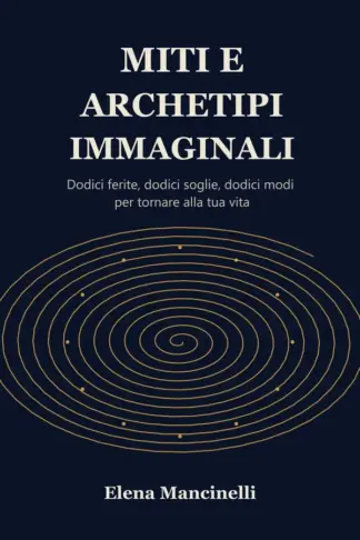 Copertina dell'ebook Miti e Archetipi Immaginali: Dodici ferite, dodici soglie, dodici modi per tornare alla tua vita