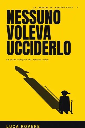 Copertina dell'ebook Nessuno voleva ucciderlo: La prima indagine del maestro Volpe (Il maestro Volpe Vol. 1)