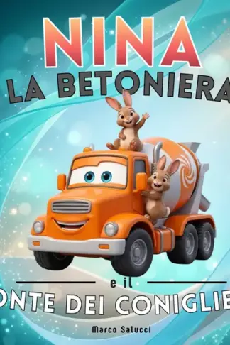 Copertina dell'ebook Nina la betoniera e il ponte dei coniglietti: Le Avventure del Cantiere - Libro illustrato per bambini 2-5 anni
