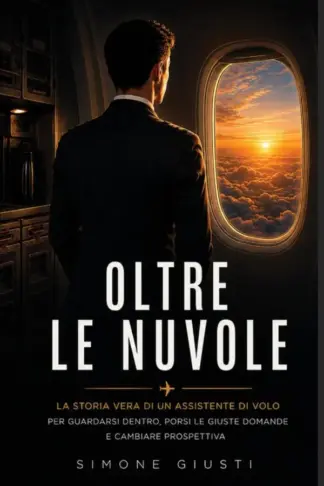 Copertina dell'ebook Oltre le nuvole: La storia vera di un assistente di volo per guardarsi dentro, porsi le giuste domande e cambiare prospettiva