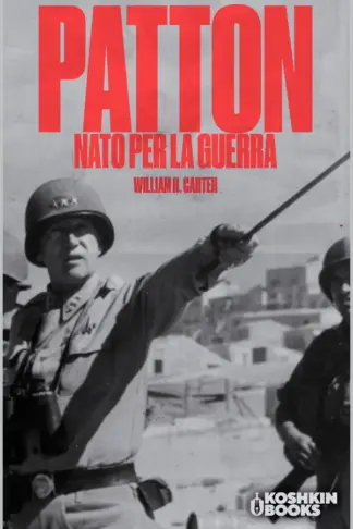 Copertina dell'ebook Patton: Nato per la guerra (World Wars Collection [Edizione italiana] Vol. 4)