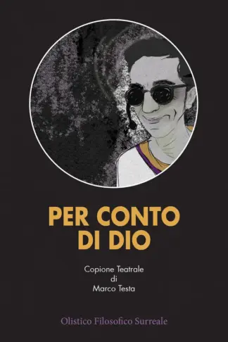 Copertina dell'ebook PER CONTO DI DIO: Copione teatrale - Olistico Filosofico Surreale (Una Fucina di Parole)
