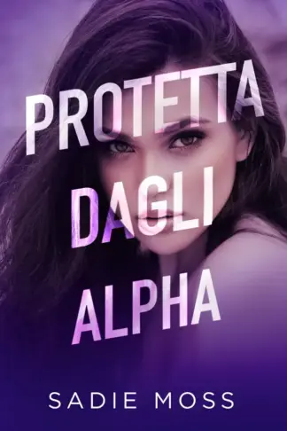 Copertina dell'ebook Protetta dagli Alpha (L'Omega Nascosta Vol. 1)