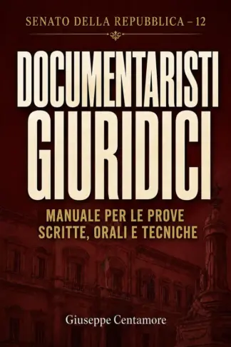 Copertina dell'ebook SENATO DELLA REPUBBLICA - 12 DOCUMENTARISTI GIURIDICI: Manuale per le prove scritte, orali e tecniche (Manuali Centamore per la preparazione ai concorsi pubblici)