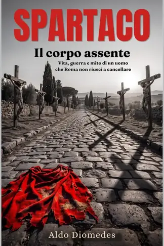 Copertina dell'ebook Spartaco. Il corpo assente : Vita, guerra e mito di un uomo che Roma non riuscì a cancellare