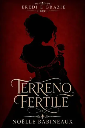 Copertina dell'ebook Terreno Fertile: Un scandaloso e bollente romance erotico ambientato nell'era della Reggenza, fatto di tentazioni proibite, segreti aristocratici e di ... tra dovere... (Eredi e Grazie Vol. 1)