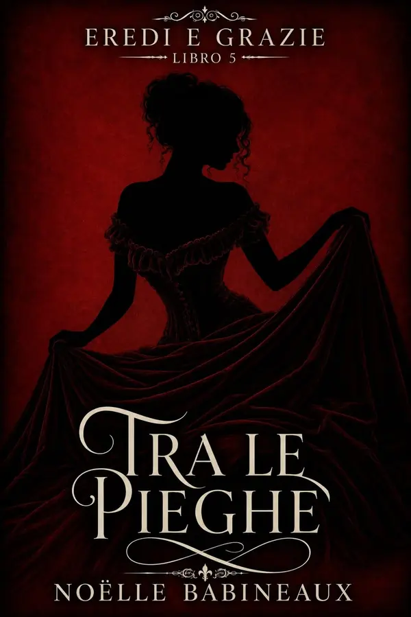 Copertina dell'ebook Tra le Pieghe: Un scandaloso e bollente romance erotico ambientato nell'era della Reggenza, fatto di tentazioni proibite, segreti aristocratici e di una ... tra dovere... (Eredi e Grazie Vol. 5)
