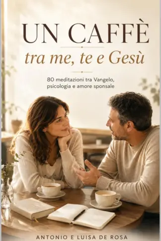 Copertina dell'ebook Un caffè tra me, te e Gesù: 80 meditazioni tra Vangelo, psicologia e amore sponsale (I libri di matrimoniocristiano.org Vol. 9)