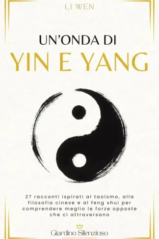 Copertina dell'ebook Un'onda di Yin e Yang: 27 racconti ispirati al taoismo, alla filosofia cinese e al feng shui per comprendere meglio le forze opposte che ci attraversano (Giardino Silenzioso)
