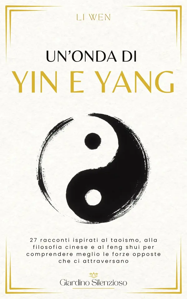 Copertina dell'ebook Un'onda di Yin e Yang: 27 racconti ispirati al taoismo, alla filosofia cinese e al feng shui per comprendere meglio le forze opposte che ci attraversano (Giardino Silenzioso)