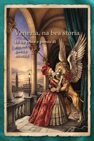Copertina dell'ebook Venezia, na bea storia: 18 tra pose e poesie di amore guerra atrocità