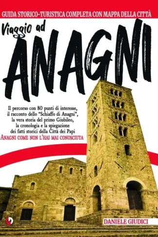 Copertina dell'ebook Viaggio ad Anagni: Guida turistica e storica | Mappa Dettagliata | Compatta e Facile da Consultare