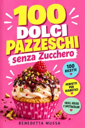 Copertina dell'ebook 100 Dolci Pazzeschi Senza Zucchero: ricette facili per dessert golosi e sani. Ideali per diabetici e dieta low carb. Tutto il gusto senza sensi di colpa. (Ricette per la tua salute)