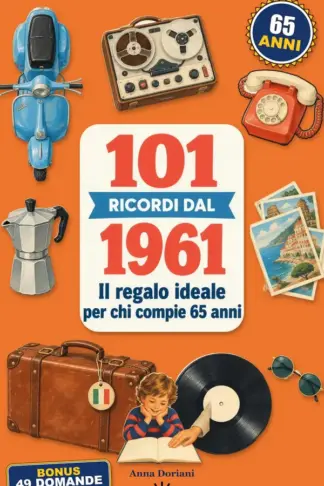 Copertina dell'ebook 101 Ricordi dal 1961: Il Regalo Ideale per chi Compie 65 Anni: Fatti Storici Veri, Illustrazioni a Colori e Aneddoti d'Epoca dal 1961 a Oggi, da Raccontare ai Nipoti
