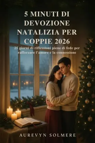 Copertina dell'ebook 5 MINUTI DI DEVOZIONE NATALIZIA PER COPPIE 2026: 25 giorni di riflessioni piene di fede per rafforzare l'amore e la connessione