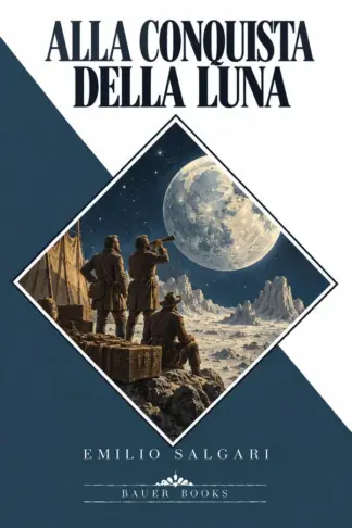 Copertina dell'ebook Alla conquista della Luna (Emilio Salgari: La Collezione Definitiva Vol. 19)