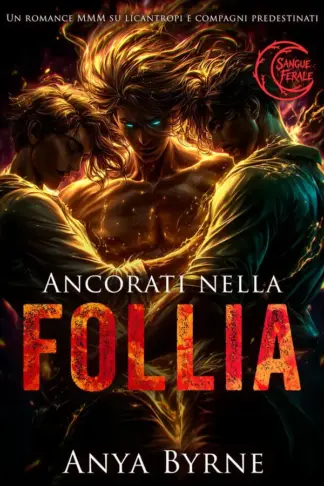 Copertina dell'ebook Ancorati nella follia: Un romance MMM su licantropi e compagni predestinati (Sangue ferale Vol. 7)