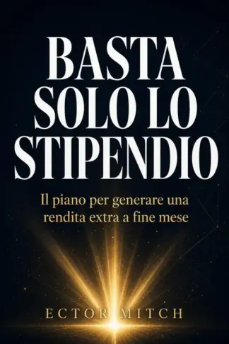 Copertina dell'ebook BASTA SOLO LO STIPENDIO : Il piano per generare una rendita extra a fine mese