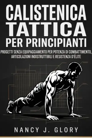 Copertina dell'ebook Calistenica tattica per principianti: Progetti senza equipaggiamento per potenza di combattimento, articolazioni indistruttibili e resistenza d'élite