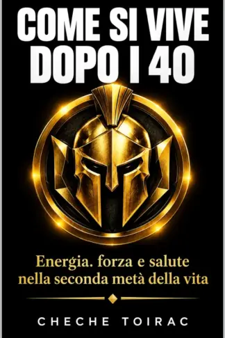 Copertina dell'ebook COME SI VIVE DOPO I 40: Energia, forza e salute nella seconda metà della vita