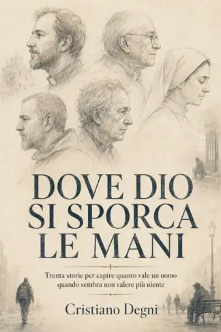 Copertina dell'ebook Dove Dio si sporca le mani: Trenta storie per capire quanto va-le un uomo quando sembra non valere più niente