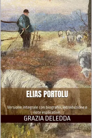 Copertina dell'ebook Elias Portolu: Versione integrale con biografia, introduzione e note esplicative.