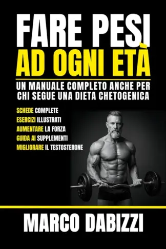 Copertina dell'ebook Fare pesi ad ogni età: Una guida pratica a come allenarsi in palestra per migliorare forza e massa muscolare, per la salute e longevità, con particolare attenzione a chi segue una dieta chetogenica.