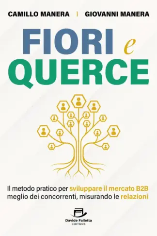 Copertina dell'ebook Fiori e Querce: Il metodo pratico per sviluppare il mercato B2B meglio dei concorrenti, misurando le relazioni
