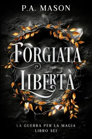 Copertina dell'ebook Forgiata Libertà : Una serie urban fantasy di elfi con romance a lenta combustione (La Guerra per la Magia Vol. 6)