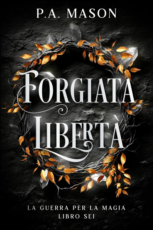Copertina dell'ebook Forgiata Libertà : Una serie urban fantasy di elfi con romance a lenta combustione (La Guerra per la Magia Vol. 6)