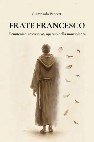 Copertina dell'ebook Frate Francesco: Ecumenico, sovversivo, operaio della nonviolenza (Spiritualità sovversiva della nonviolenza Vol. 1)