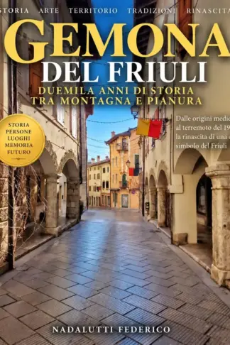 Copertina dell'ebook GEMONA DEL FRIULI: Storia, terremoto, rinascita, luoghi, tradizioni e identità di una città simbolo del Friuli