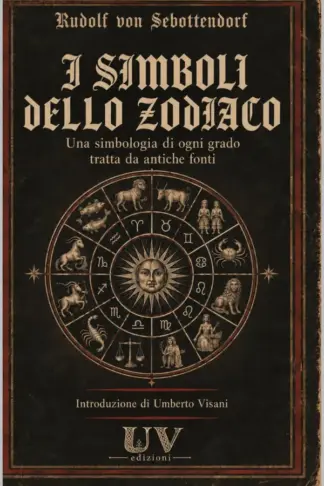 Copertina dell'ebook I simboli dello zodiaco: Una simbologia di ogni grado raccolta da fonti antiche (UV Edizioni Vol. 4)
