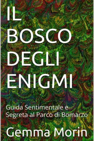 Copertina dell'ebook IL BOSCO DEGLI ENIGMI: Guida Sentimentale e Segreta al Parco di Bomarzo (Itinerari nei Luoghi Misteriosi d'italia di Gemma Morin)