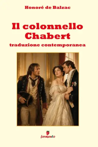 Copertina dell'ebook Il colonnello Chabert - Traduzione contemporanea: Il capolavoro di Balzac sull'identità e il ritorno impossibile dalla morte, in una traduzione contemporanea per studenti e lettori di oggi