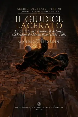 Copertina dell'ebook Il giudice lacerato: La caduta del Tiranno d' Arborea e la vendetta dei medici Pisani (1384-1409) (ARCHIVI DEL FRATE - FERRINI - QUADERNI STORICI Vol. 1)