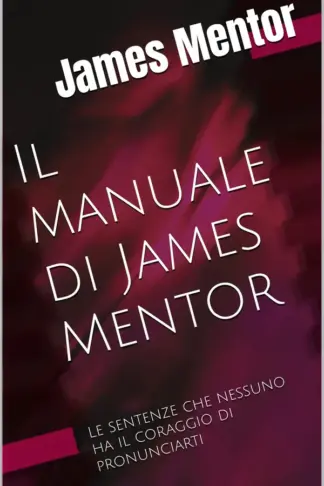 Copertina dell'ebook Il manuale di James Mentor: Le sentenze che nessuno ha il coraggio di pronunciarti