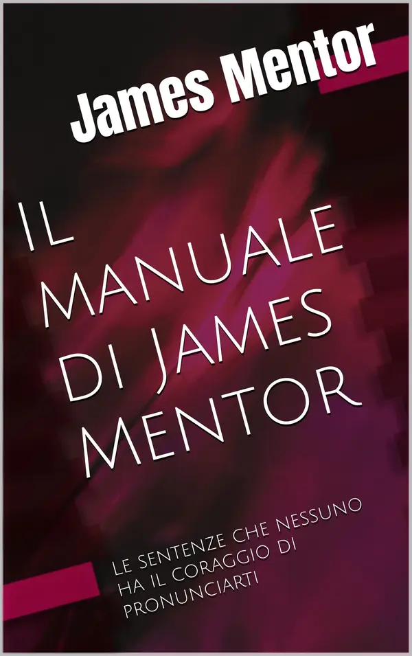 Copertina dell'ebook Il manuale di James Mentor: Le sentenze che nessuno ha il coraggio di pronunciarti