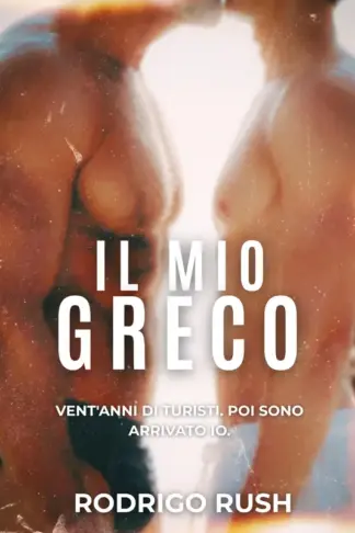 Copertina dell'ebook Il mio greco: Vent'anni di turisti. Poi sono arrivato io. (Estati gay scatenate: Romanzi erotici estivi M/M)