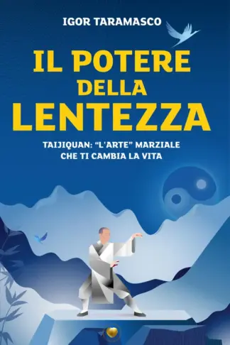 Copertina dell'ebook Il potere della lentezza: Taijiquan: l'arte marziale che ti cambia la vita (Cuore d'Oro Libri)