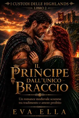 Copertina dell'ebook IL PRINCIPE DALL'UNICO BRACCIO: Un romance medievale scozzese tra tradimento e amore proibito
