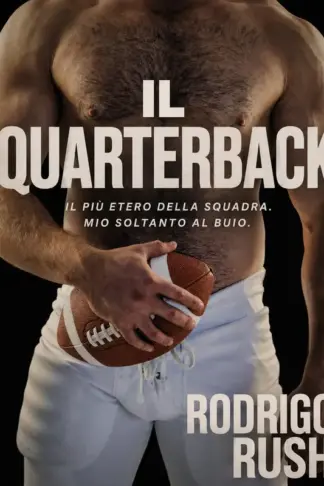 Copertina dell'ebook Il Quarterback: Il più etero della squadra. Mio soltanto al buio. (Etero fino a lui: Romance gay prima volta MM)